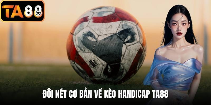 Đôi nét cơ bản về kèo handicap TA88